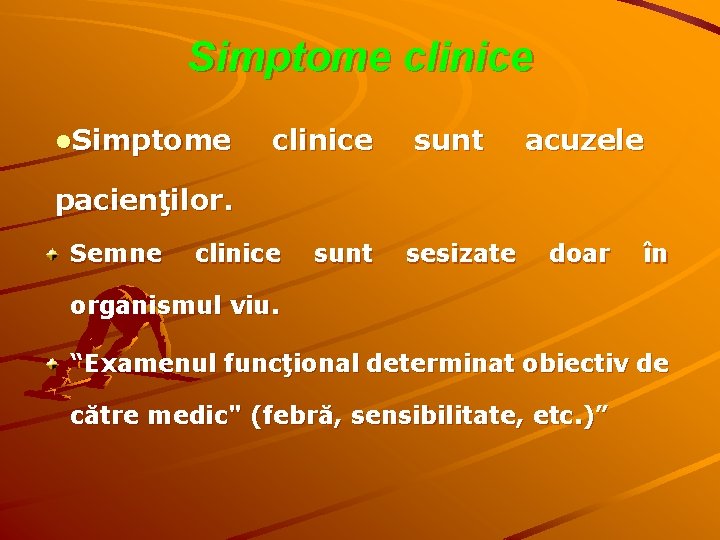 Simptome clinice l. Simptome clinice sunt acuzele pacienţilor. Semne clinice sunt sesizate doar în