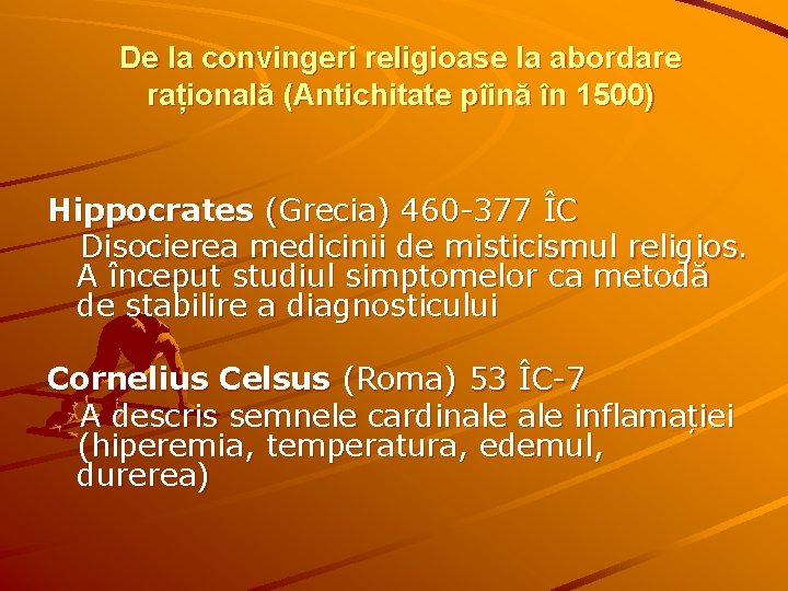 De la convingeri religioase la abordare rațională (Antichitate pîină în 1500) Hippocrates (Grecia) 460