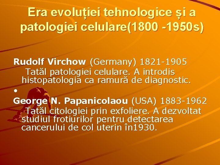 Era evoluției tehnologice și a patologiei celulare(1800 -1950 s) Rudolf Virchow (Germany) 1821 -1905