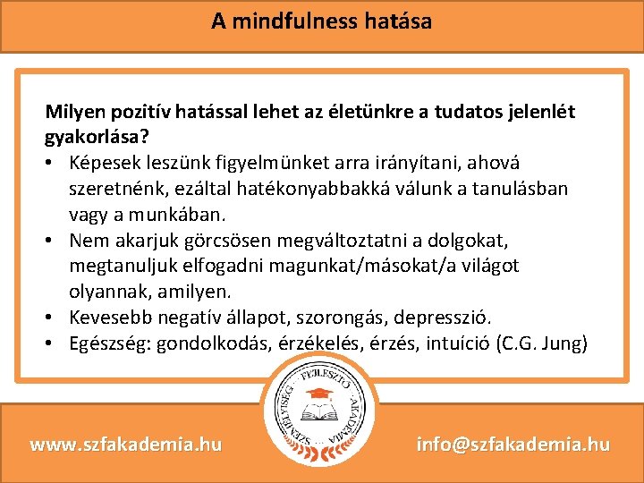 A mindfulness hatása Milyen pozitív hatással lehet az életünkre a tudatos jelenlét gyakorlása? •