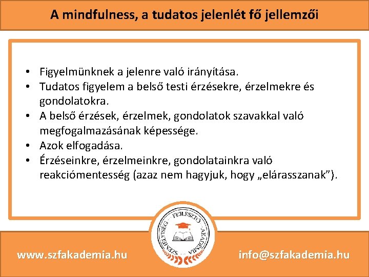 A mindfulness, a tudatos jelenlét fő jellemzői • Figyelmünknek a jelenre való irányítása. •