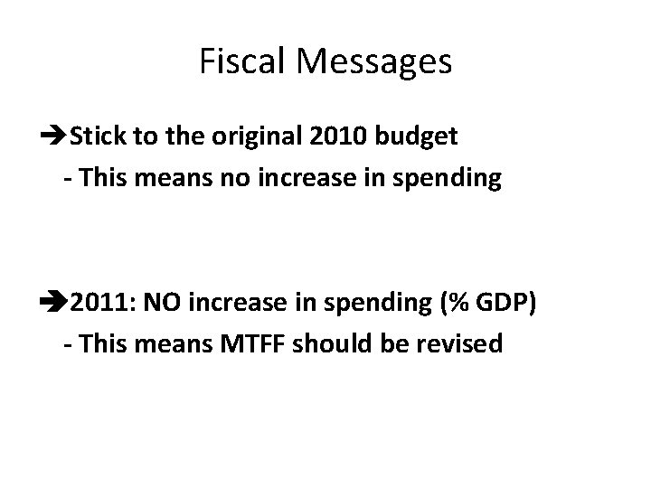 Fiscal Messages Stick to the original 2010 budget - This means no increase in