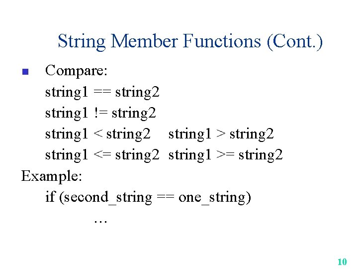 String Member Functions (Cont. ) Compare: string 1 == string 2 string 1 !=