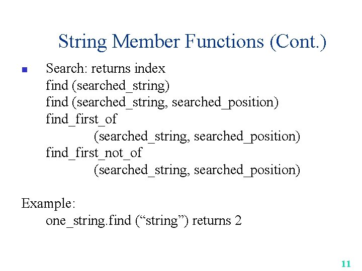String Member Functions (Cont. ) n Search: returns index find (searched_string) find (searched_string, searched_position)