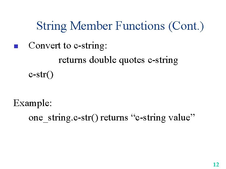 String Member Functions (Cont. ) n Convert to c-string: returns double quotes c-string c-str()