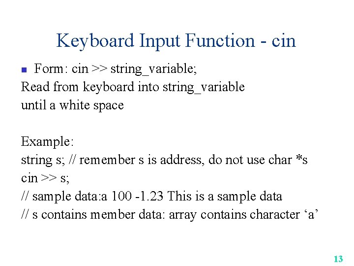 Keyboard Input Function - cin Form: cin >> string_variable; Read from keyboard into string_variable