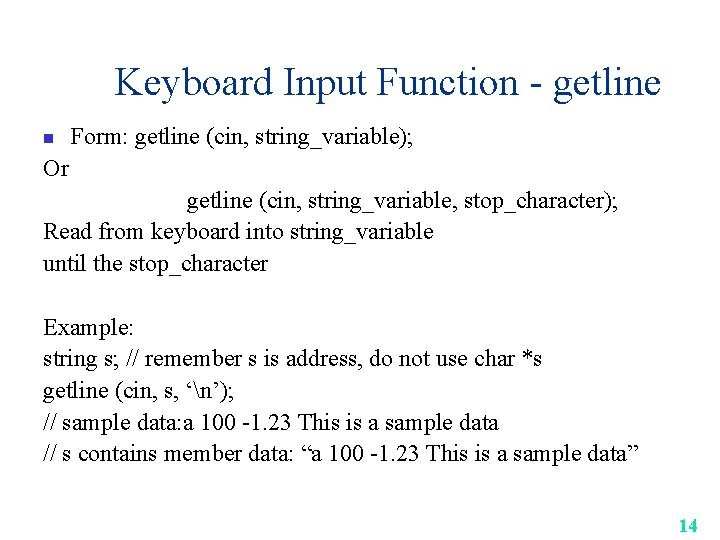 Keyboard Input Function - getline n Form: getline (cin, string_variable); Or getline (cin, string_variable,
