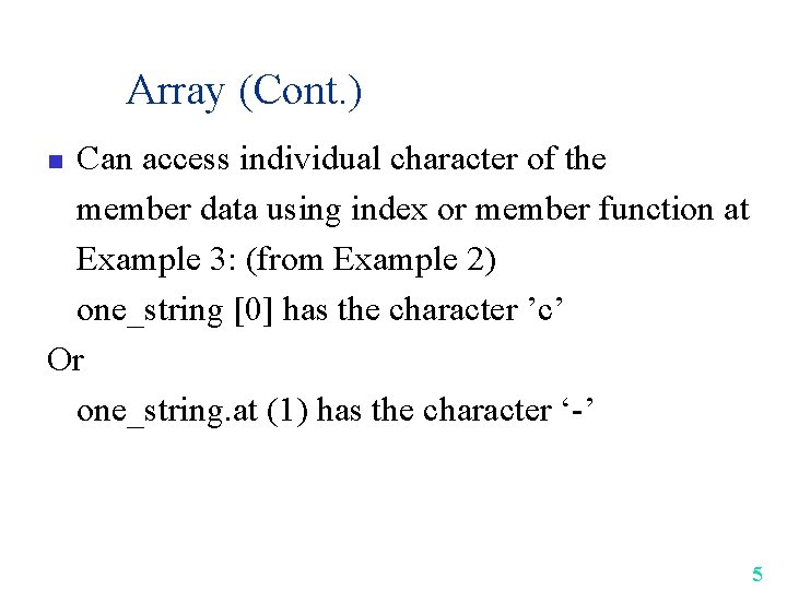 Array (Cont. ) Can access individual character of the member data using index or