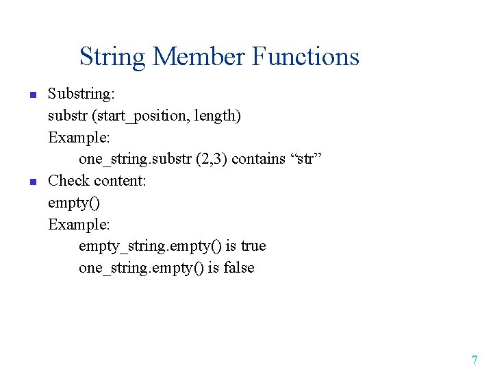 String Member Functions n n Substring: substr (start_position, length) Example: one_string. substr (2, 3)