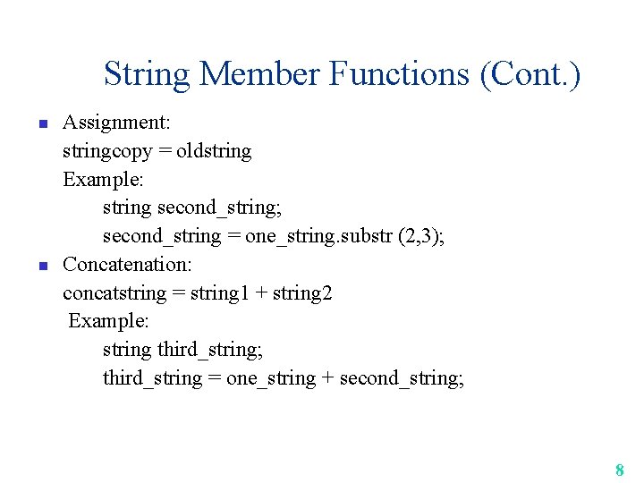 String Member Functions (Cont. ) n n Assignment: stringcopy = oldstring Example: string second_string;