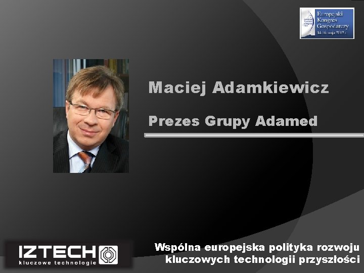 Maciej Adamkiewicz Prezes Grupy Adamed Wspólna europejska polityka rozwoju kluczowych technologii przyszłości 