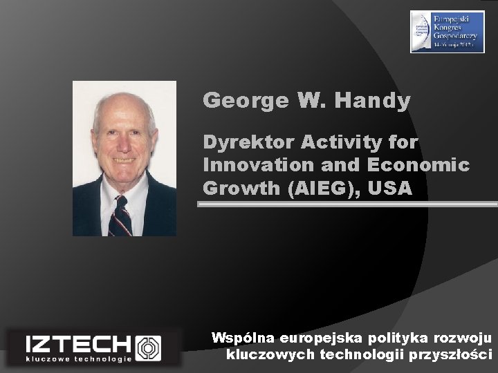 George W. Handy Dyrektor Activity for Innovation and Economic Growth (AIEG), USA Wspólna europejska