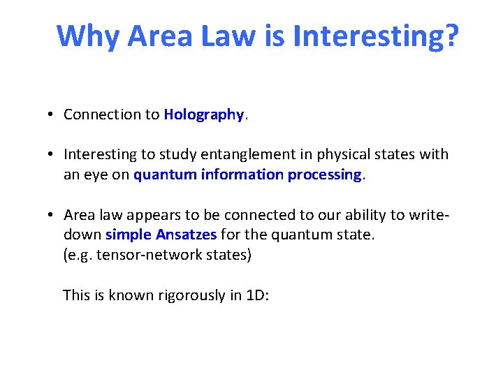 Why Area Law is Interesting? • Connection to Holography. • Interesting to study entanglement