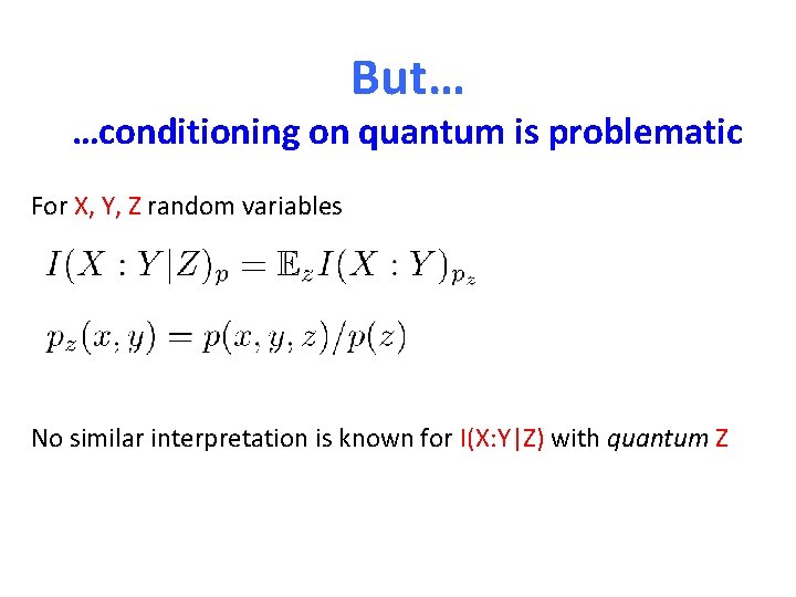 But… …conditioning on quantum is problematic For X, Y, Z random variables No similar