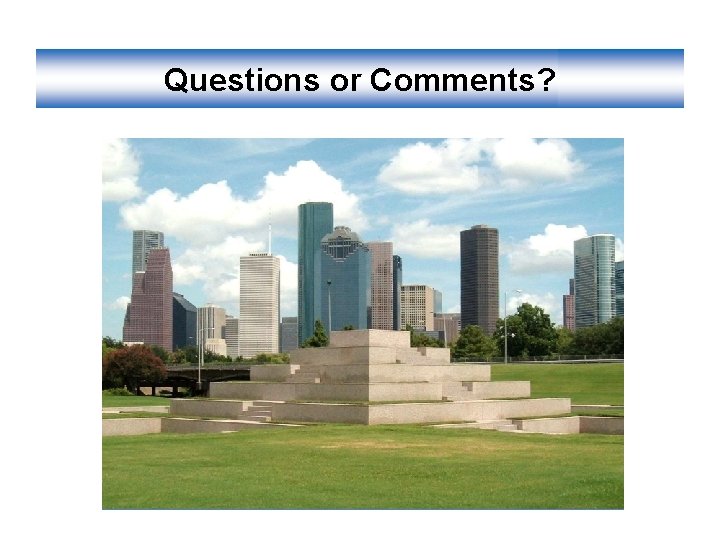 Questions or Comments? 