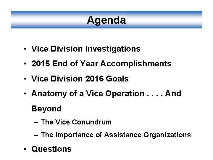 Agenda • Vice Division Investigations • 2015 End of Year Accomplishments • Vice Division