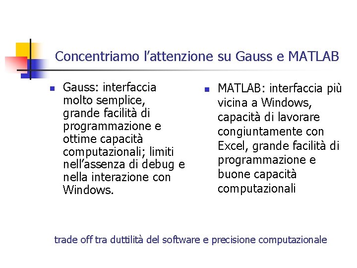 Concentriamo l’attenzione su Gauss e MATLAB n Gauss: interfaccia molto semplice, grande facilità di