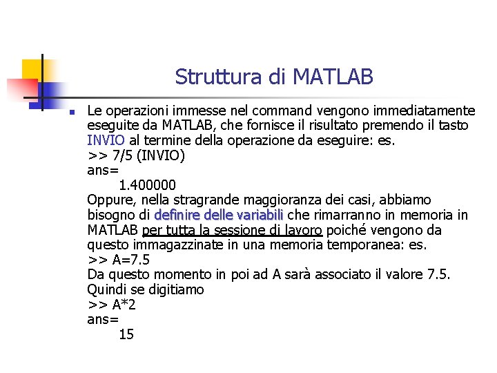 Struttura di MATLAB n Le operazioni immesse nel command vengono immediatamente eseguite da MATLAB,