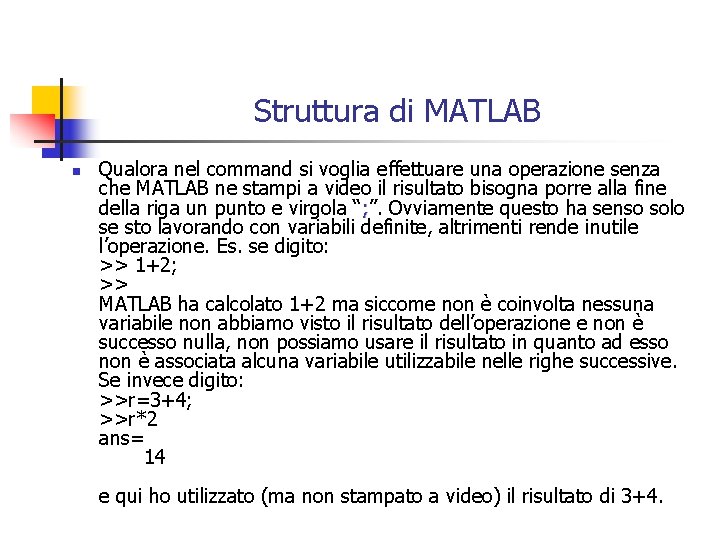 Struttura di MATLAB n Qualora nel command si voglia effettuare una operazione senza che