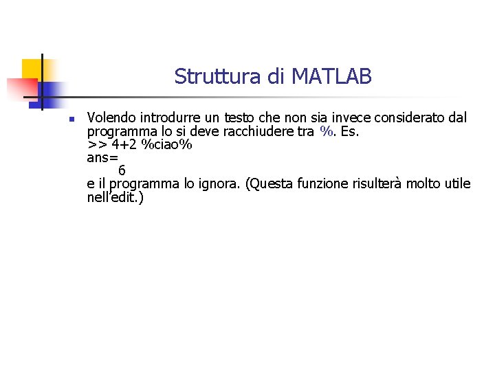 Struttura di MATLAB n Volendo introdurre un testo che non sia invece considerato dal