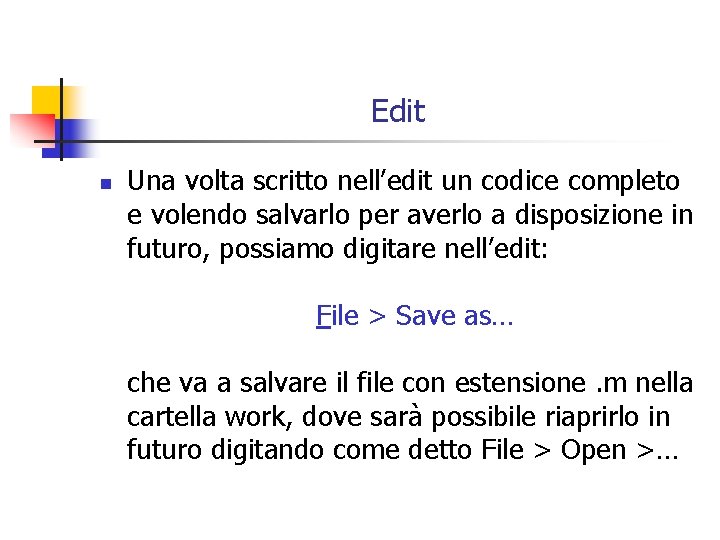 Edit n Una volta scritto nell’edit un codice completo e volendo salvarlo per averlo