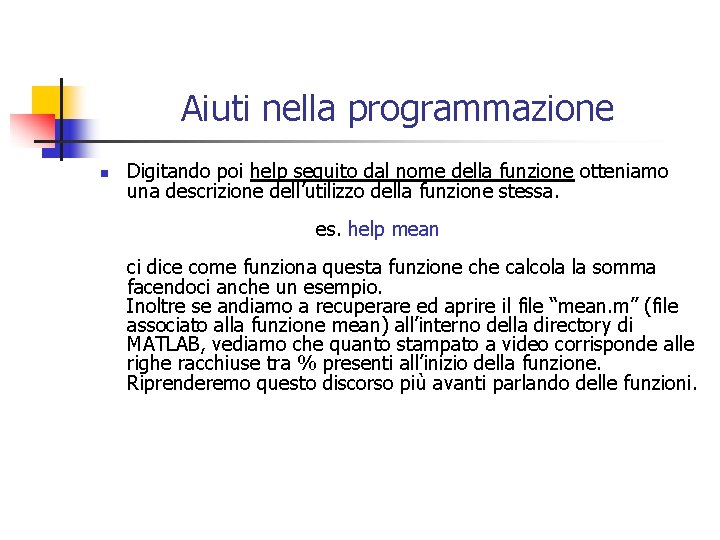 Aiuti nella programmazione n Digitando poi help seguito dal nome della funzione otteniamo una