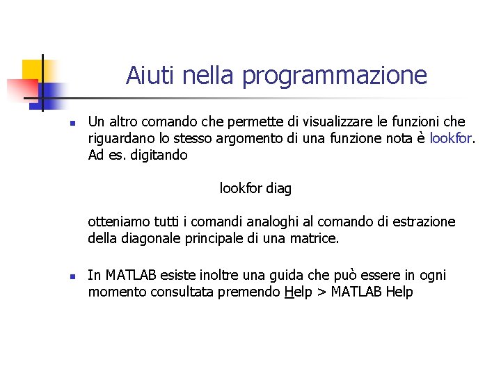 Aiuti nella programmazione n Un altro comando che permette di visualizzare le funzioni che