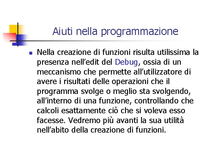 Aiuti nella programmazione n Nella creazione di funzioni risulta utilissima la presenza nell’edit del