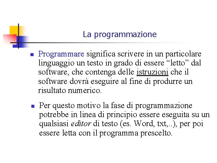 La programmazione n n Programmare significa scrivere in un particolare linguaggio un testo in