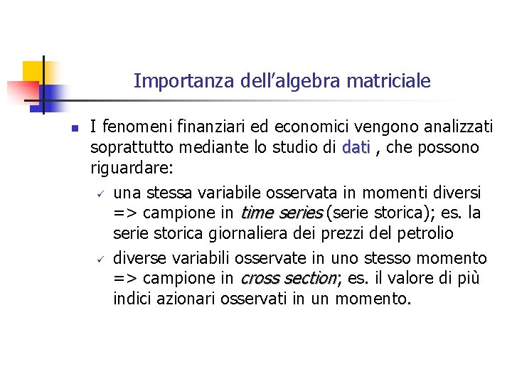 Importanza dell’algebra matriciale n I fenomeni finanziari ed economici vengono analizzati soprattutto mediante lo