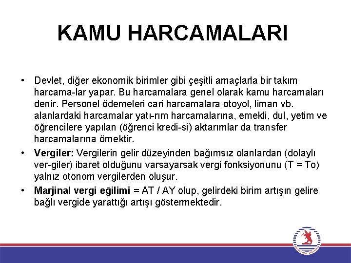 KAMU HARCAMALARI • Devlet, diğer ekonomik birimler gibi çeşitli amaçlarla bir takım harcama lar