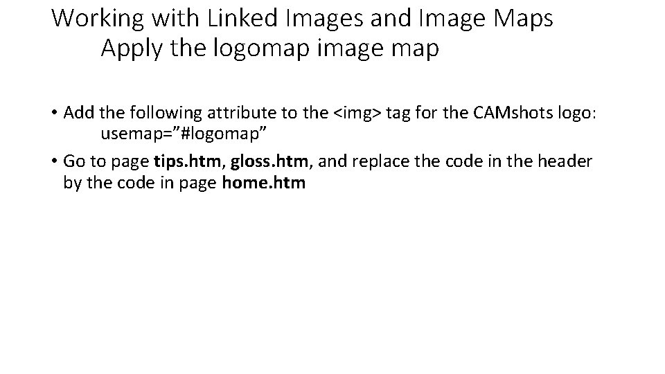 Working with Linked Images and Image Maps Apply the logomap image map • Add