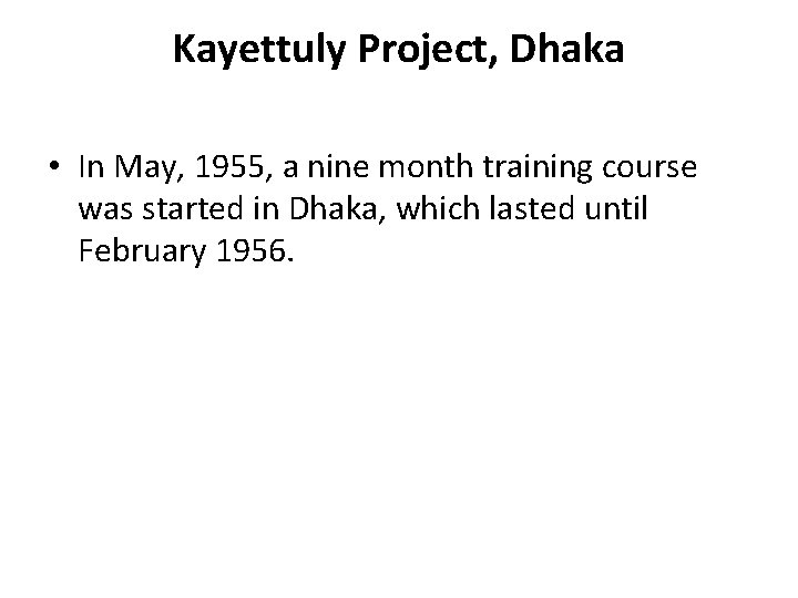 Kayettuly Project, Dhaka • In May, 1955, a nine month training course was started