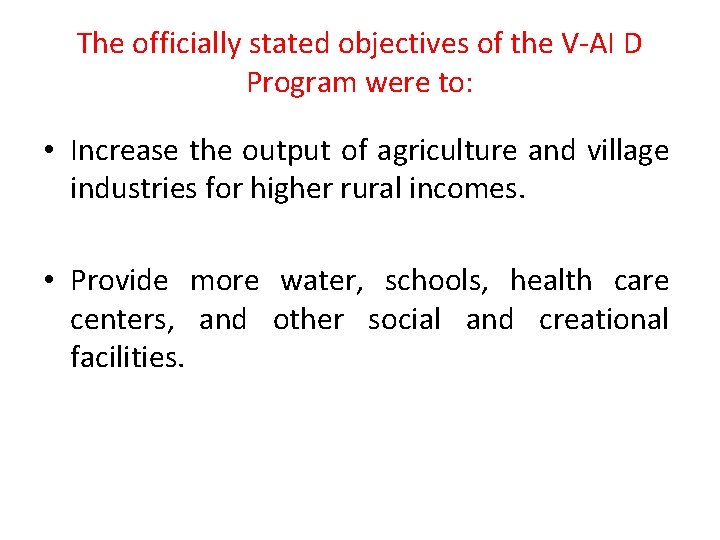 The officially stated objectives of the V-AI D Program were to: • Increase the
