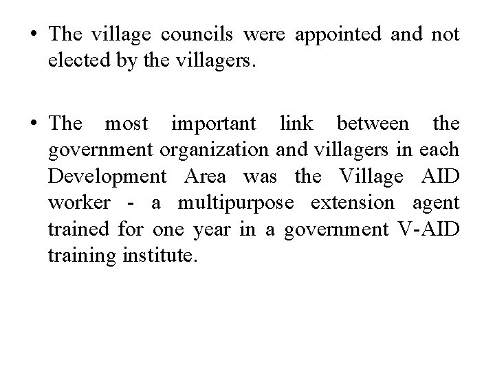  • The village councils were appointed and not elected by the villagers. •