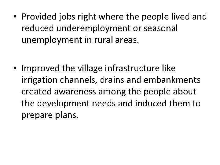  • Provided jobs right where the people lived and reduced underemployment or seasonal