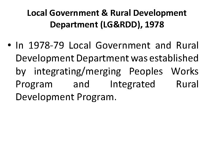 Local Government & Rural Development Department (LG&RDD), 1978 • In 1978 -79 Local Government