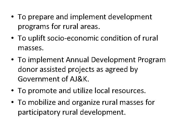  • To prepare and implement development programs for rural areas. • To uplift