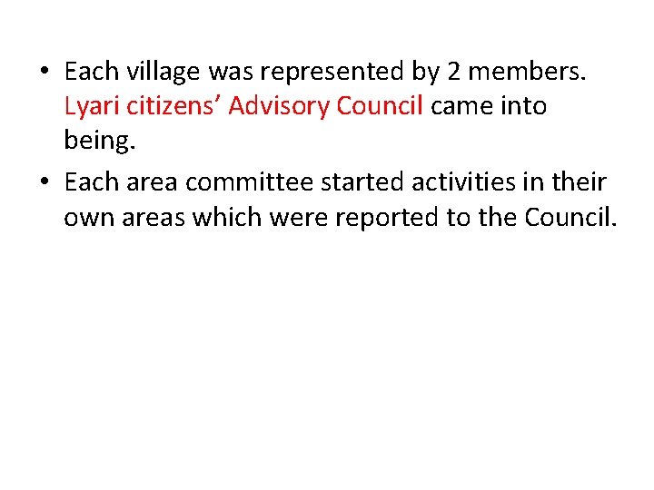  • Each village was represented by 2 members. Lyari citizens’ Advisory Council came