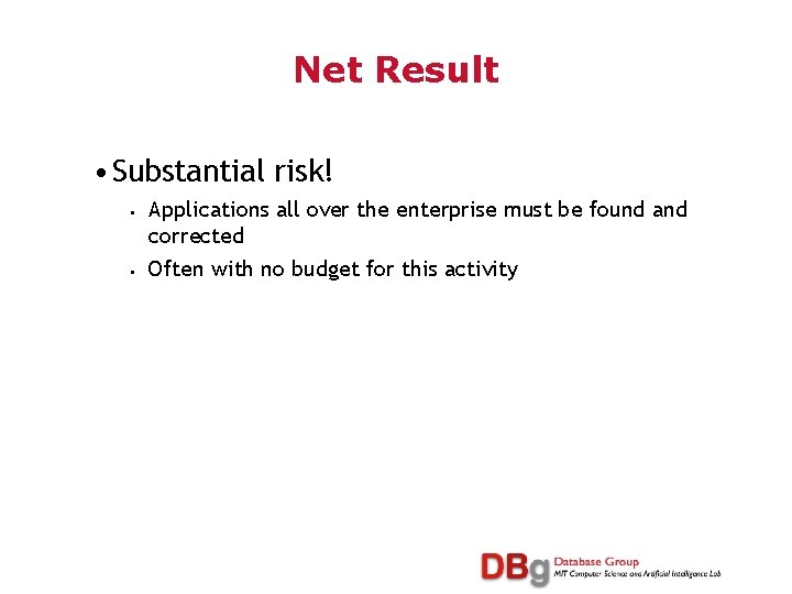 Net Result • Substantial risk! • • Applications all over the enterprise must be