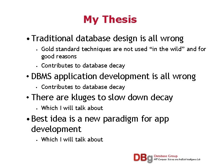 My Thesis • Traditional database design is all wrong • • Gold standard techniques