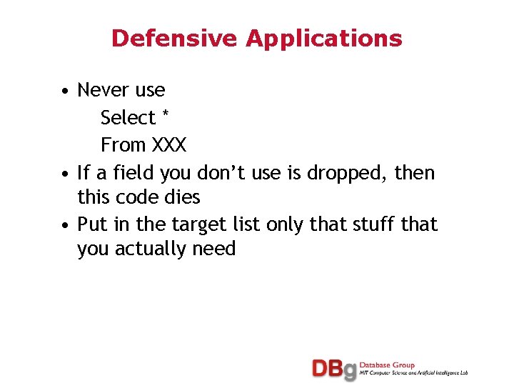Defensive Applications • Never use Select * From XXX • If a field you