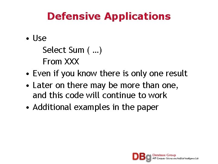 Defensive Applications • Use Select Sum ( …) From XXX • Even if you