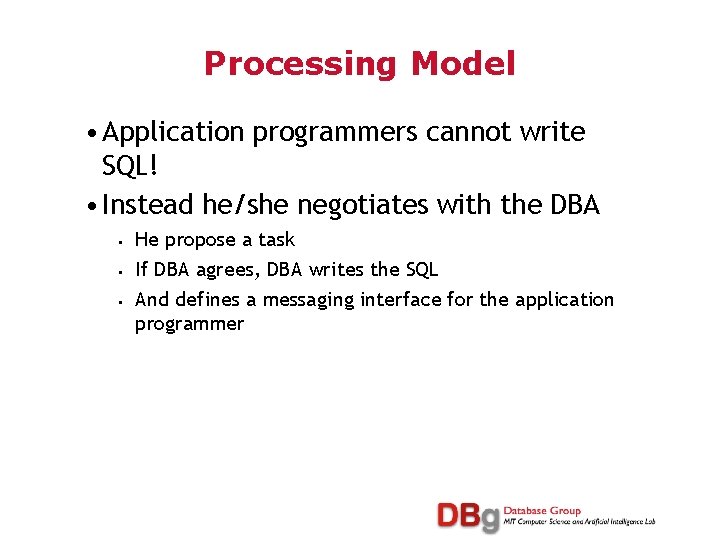 Processing Model • Application programmers cannot write SQL! • Instead he/she negotiates with the