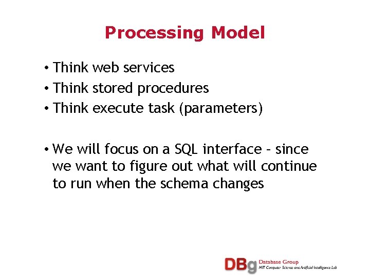 Processing Model • Think web services • Think stored procedures • Think execute task