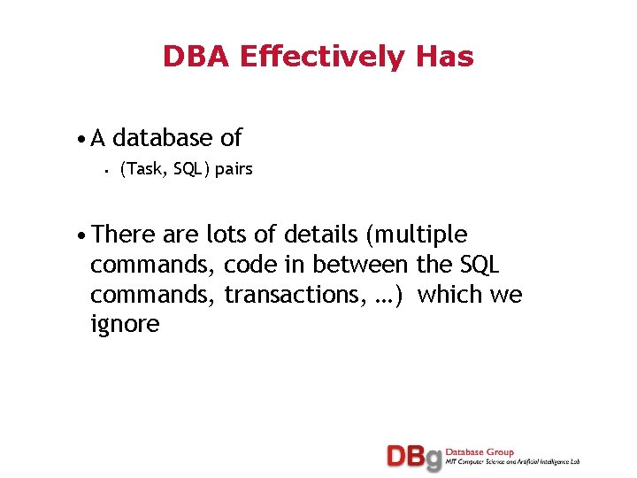 DBA Effectively Has • A database of • (Task, SQL) pairs • There are