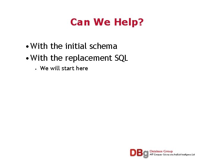 Can We Help? • With the initial schema • With the replacement SQL •