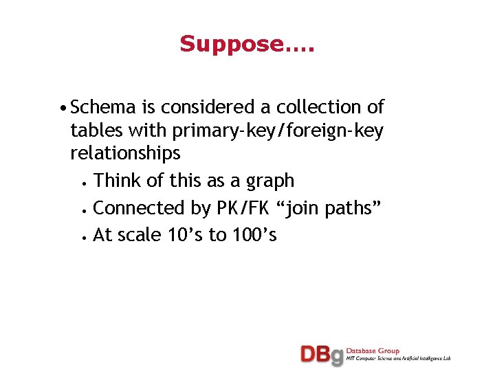 Suppose…. • Schema is considered a collection of tables with primary-key/foreign-key relationships • Think