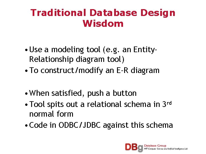 Traditional Database Design Wisdom • Use a modeling tool (e. g. an Entity. Relationship