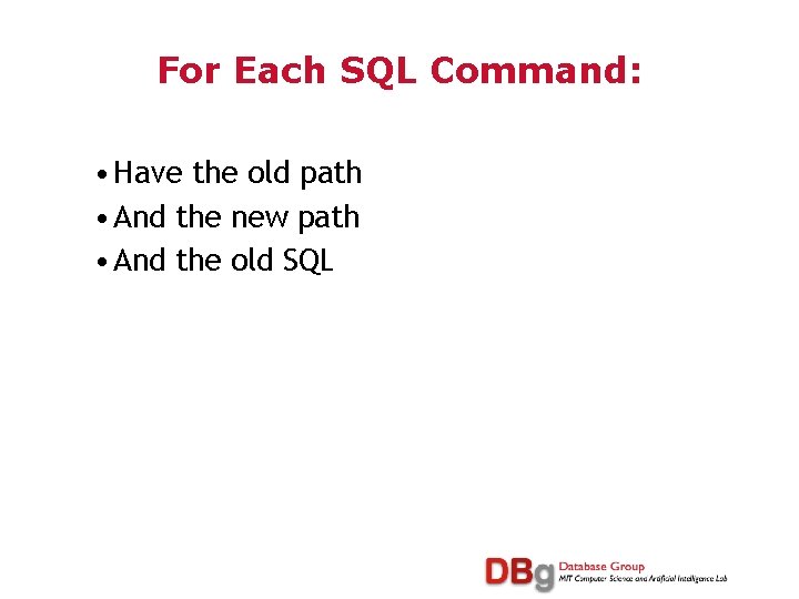For Each SQL Command: • Have the old path • And the new path